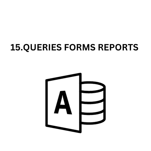 15.QUERIES FORMS REPORTS